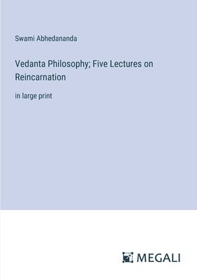 Swami Abhedananda - Vedanta Philosophy; Five Lectures on Reincarnation, Häftad