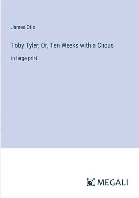 James Otis - Toby Tyler; Or, Ten Weeks with a Circus, Häftad