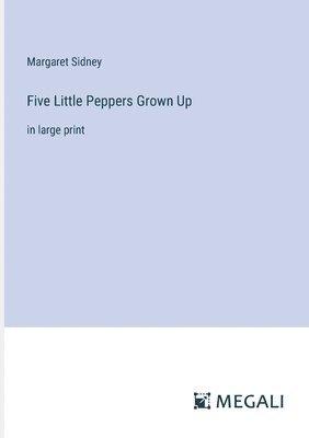 Margaret Sidney - Five Little Peppers Grown Up, Häftad