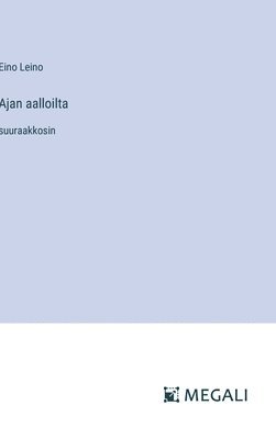 Eino Leino - Ajan aalloilta, Inbunden