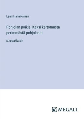 Lauri Hannikainen - Pohjolan poikia; Kaksi kertomusta perimmästä pohjolasta, Häftad