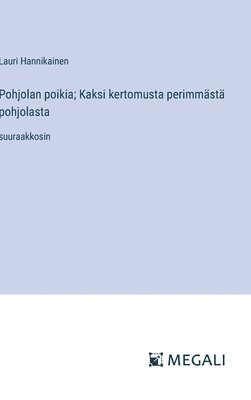 Lauri Hannikainen - Pohjolan poikia; Kaksi kertomusta perimmästä pohjolasta, Inbunden