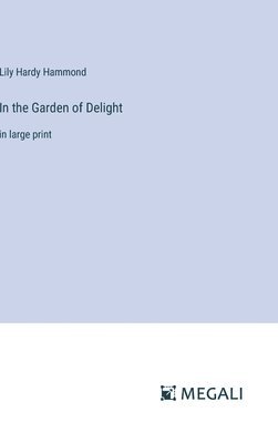 Lily Hardy Hammond - In the Garden of Delight, Inbunden