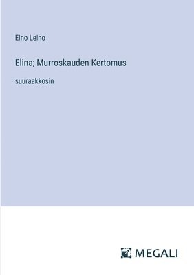 Eino Leino - Elina; Murroskauden Kertomus, Häftad