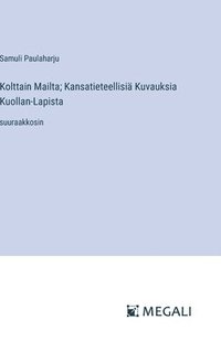 Kolttain Mailta; Kansatieteellisi� Kuvauksia Kuollan-Lapista