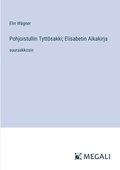 Pohjoistullin Tyttsakki; Elisabetin Aikakirja