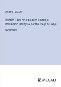Elinden Tauti-Kirja; Elinten Tautiin ja Wammoihin lkityxi, parannuxia ja neuwoja