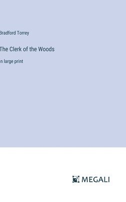 Bradford Torrey - Clerk of the Woods, Inbunden
