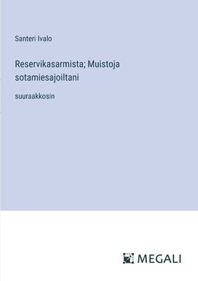 Santeri Ivalo - Reservikasarmista; Muistoja sotamiesajoiltani, Häftad. Tillgänglighet: Lägg i varukorg