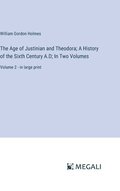 The Age of Justinian and Theodora; A History of the Sixth Century A.D; In Two Volumes