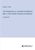 Antelope Boy; or, Smoholler the Medicine Man, A Tale of Indian Adventure and Mystery