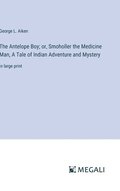 Antelope Boy; or, Smoholler the Medicine Man, A Tale of Indian Adventure and Mystery