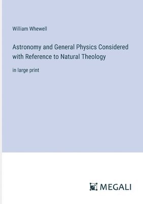 William Whewell - Astronomy and General Physics Considered with Reference to Natural Theology, Häftad