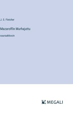 J S Fletcher - Mazaroffin Murhajuttu, Inbunden