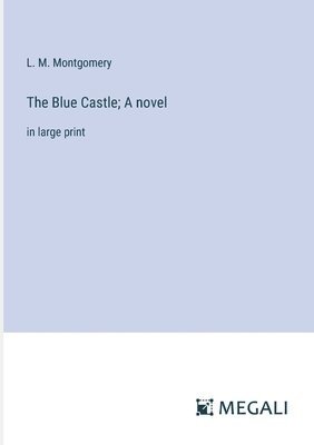 L M Montgomery - Blue Castle; A novel, Häftad