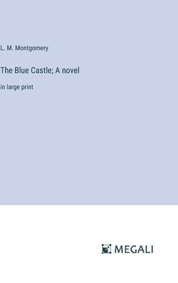 L M Montgomery - Blue Castle; A novel, Inbunden