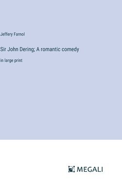 Sir John Dering; A romantic comedy