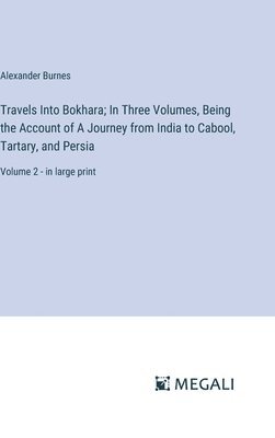 Alexander Burnes - Travels Into Bokhara; In Three Volumes, Being the Account of A Journey from India to Cabool, Tartary, and Persia, Inbunden