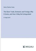 Slave Trade, Domestic and Foreign; Why It Exists, and How It May Be Extinguished