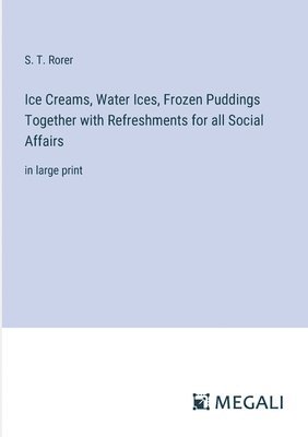 S T Rorer - Ice Creams, Water Ices, Frozen Puddings Together with Refreshments for all Social Affairs, Häftad. Tillgänglighet: Lägg i varukorg