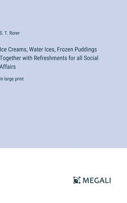 S T Rorer - Ice Creams, Water Ices, Frozen Puddings Together with Refreshments for all Social Affairs, Inbunden. Tillgänglighet: Lägg i varukorg