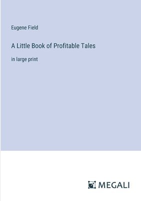 Eugene Field - Little Book of Profitable Tales, Häftad