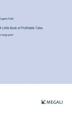 Eugene Field - Little Book of Profitable Tales, Inbunden