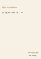 André Lichtenberger - Petite Soeur de Trott, Inbunden