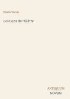 Pierre Véron - Les Gens de théâtre, Inbunden