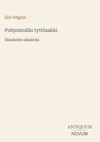 Elin Wägner - Pohjoistullin tyttösakki, Inbunden