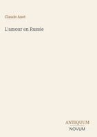Claude Anet - L'amour en Russie, Inbunden