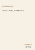 Samuli Paulaharju - Vanhaa Lappia ja Peräpohjaa, Inbunden. Tillgänglighet: Lägg i varukorg