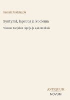 Samuli Paulaharju - Syntymä, lapsuus ja kuolema, Inbunden. Tillgänglighet: Lägg i varukorg