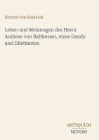 Richard Von Schaukal - Leben und Meinungen des Herrn Andreas von Balthesser, eines Dandy und Dilettanten, Inbunden