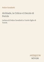 Felice Cavallotti - Alcibiade, la Critica e il Secolo di Pericle, Inbunden