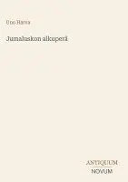 Uno Harva - Jumaluskon alkuperä, Inbunden. Tillgänglighet: Lägg i varukorg