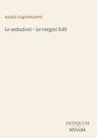 Amalia Guglielminetti - seduzioni - Le vergini folli, Inbunden. Tillgänglighet: Lägg i varukorg