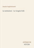Amalia Guglielminetti - seduzioni - Le vergini folli, Häftad. Tillgänglighet: Lägg i varukorg