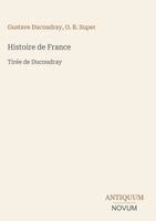 Gustave Ducoudray, O. B. Super - Histoire de France: Tirée de Ducoudray, Inbunden