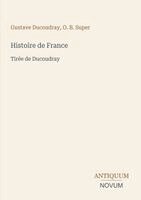 Gustave Ducoudray, O. B. Super - Histoire de France: Tirée de Ducoudray, Häftad