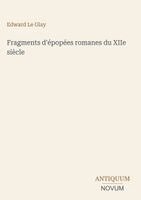 Edward Le Glay - Fragments d'épopées romanes du XIIe siècle, Inbunden