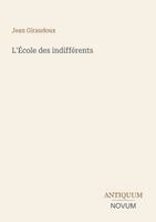Jean Giraudoux - L'École des indifférents, Häftad