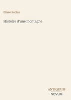 Elisée Reclus - Histoire d'une montagne, Inbunden