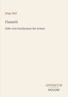 Hugo Ball - Flametti:Oder vom Dandysmus der Armen, Övrigt