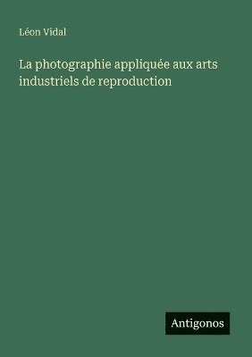 photographie appliquée aux arts industriels de reproduction