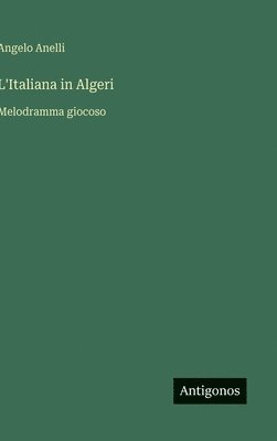 Angelo Anelli - L'Italiana in Algeri, Inbunden