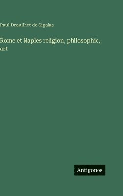 Paul Drouilhet de Sigalas - Rome et Naples religion, philosophie, art, Inbunden. Tillgänglighet: Lägg i varukorg
