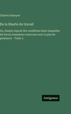 Charles Dunoyer - De la liberté du travail, Inbunden