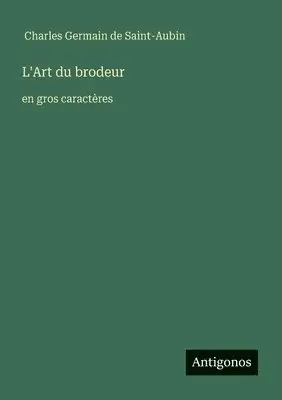 Charles Germain de Saint-Aubin - L'Art du brodeur, Häftad. Tillgänglighet: Lägg i varukorg