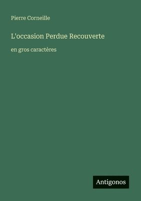 Pierre Corneille - L'occasion Perdue Recouverte, Häftad